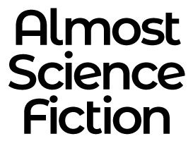 Almost Science Fiction